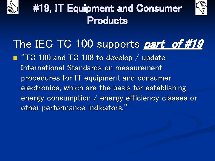 #19, IT Equipment and Consumer Products The IEC TC 100 supports part of #19