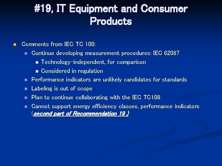 #19, IT Equipment and Consumer Products n Comments from IEC TC 100: n Continue