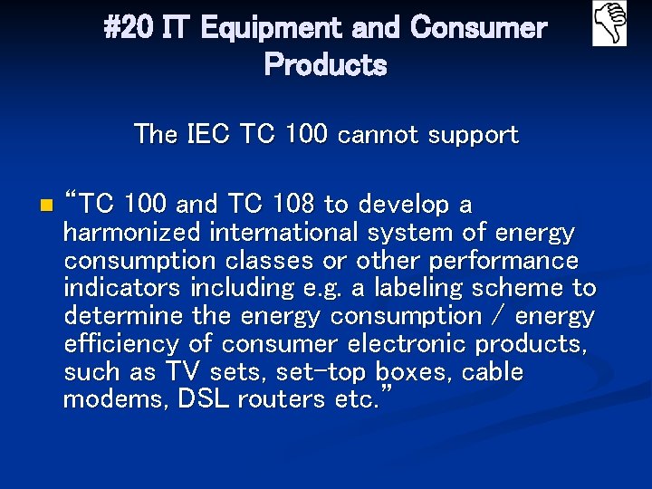 #20 IT Equipment and Consumer Products The IEC TC 100 cannot support n “TC