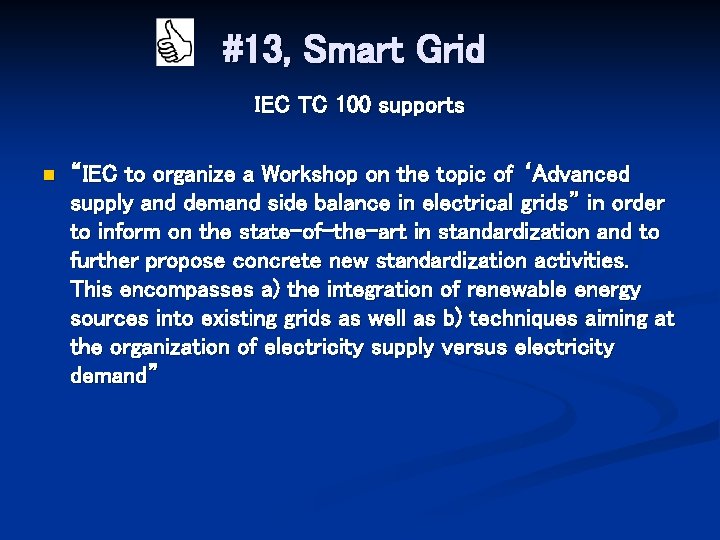 #13, Smart Grid IEC TC 100 supports n “IEC to organize a Workshop on