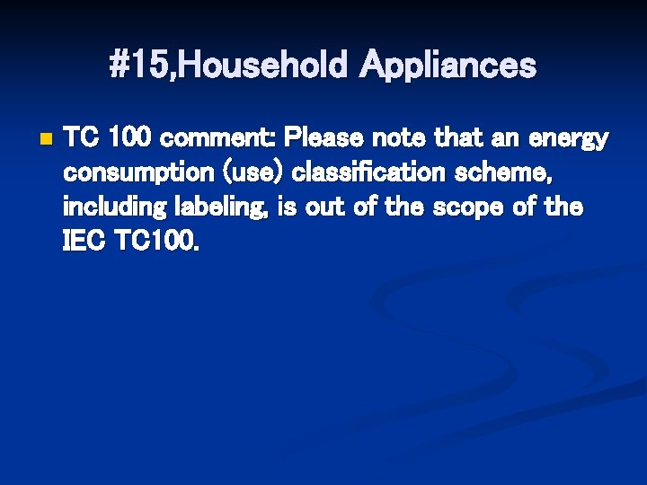 #15, Household Appliances n TC 100 comment: Please note that an energy consumption (use)