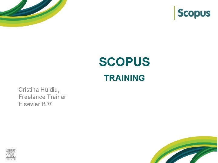 SCOPUS KL TRAINING Cristina Huidiu, Freelance Trainer Elsevier B. V. 