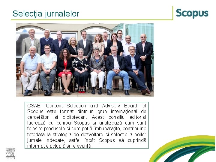 Selecţia jurnalelor CSAB (Content Selection and Advisory Board) al Scopus este format dintr-un grup