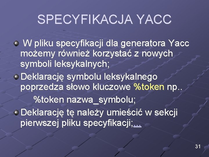 SPECYFIKACJA YACC W pliku specyfikacji dla generatora Yacc możemy również korzystać z nowych symboli