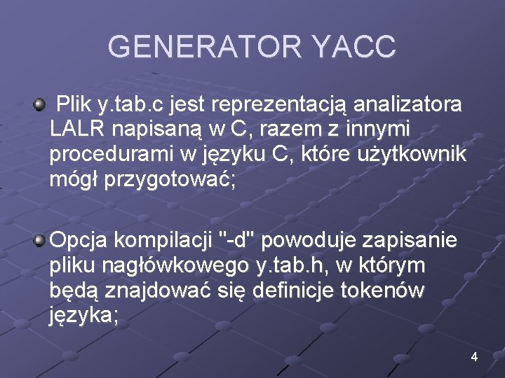 GENERATOR YACC Plik y. tab. c jest reprezentacją analizatora LALR napisaną w C, razem