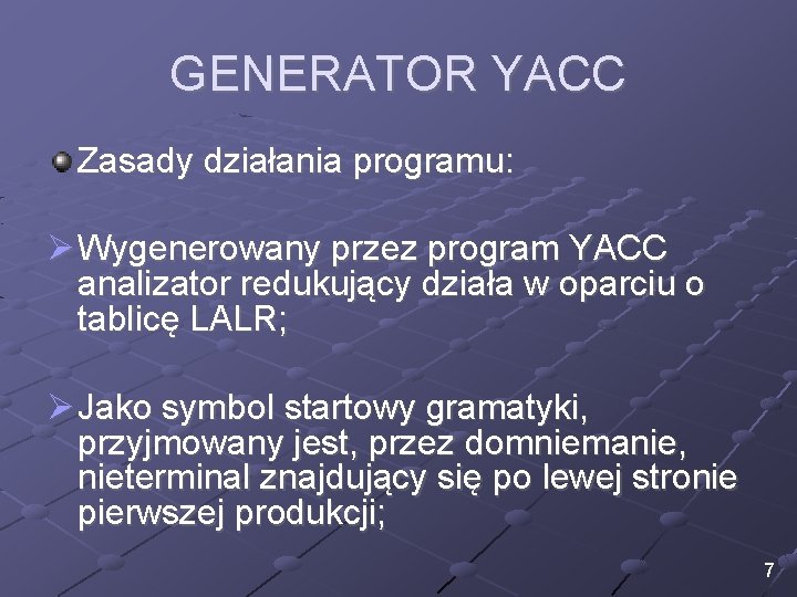 GENERATOR YACC Zasady działania programu: Ø Wygenerowany przez program YACC analizator redukujący działa w