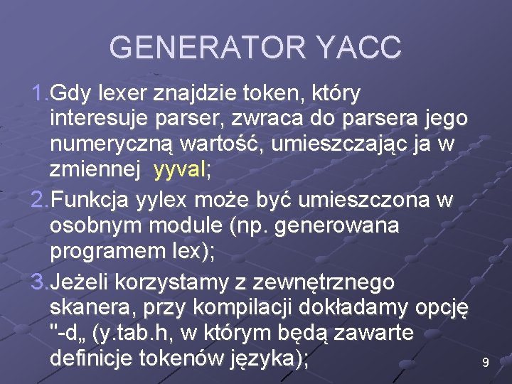 GENERATOR YACC 1. Gdy lexer znajdzie token, który interesuje parser, zwraca do parsera jego