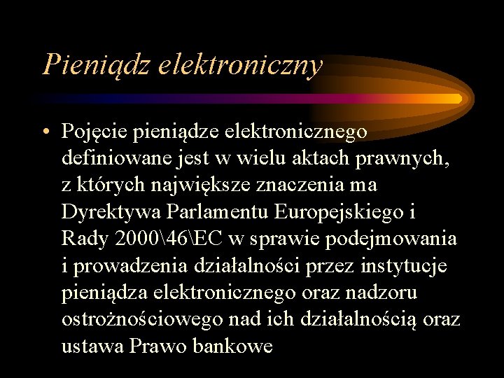 Pieniądz elektroniczny • Pojęcie pieniądze elektronicznego definiowane jest w wielu aktach prawnych, z których