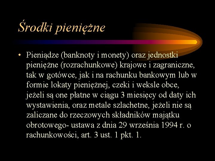 Środki pieniężne • Pieniądze (banknoty i monety) oraz jednostki pieniężne (rozrachunkowe) krajowe i zagraniczne,