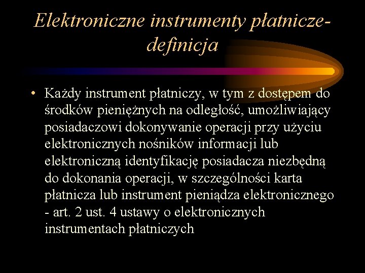 Elektroniczne instrumenty płatniczedefinicja • Każdy instrument płatniczy, w tym z dostępem do środków pieniężnych