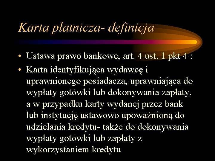 Karta płatnicza- definicja • Ustawa prawo bankowe, art. 4 ust. 1 pkt 4 :