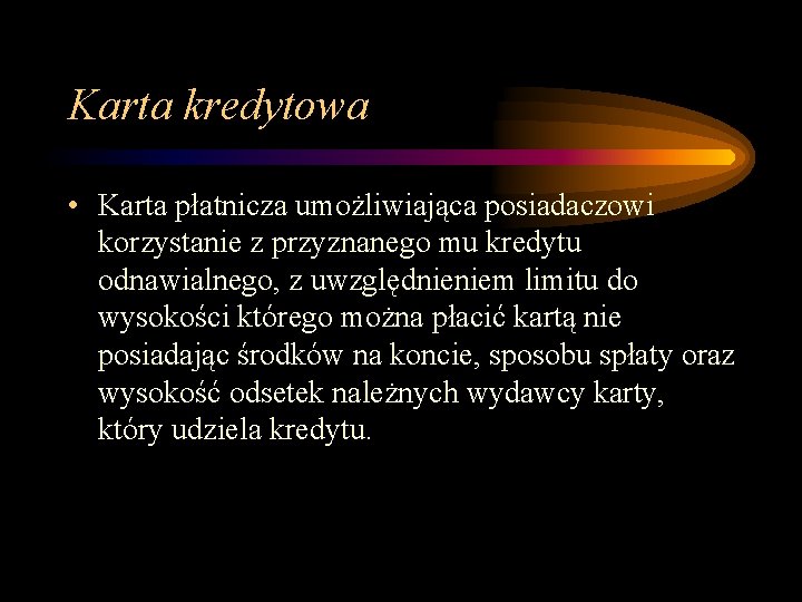 Karta kredytowa • Karta płatnicza umożliwiająca posiadaczowi korzystanie z przyznanego mu kredytu odnawialnego, z