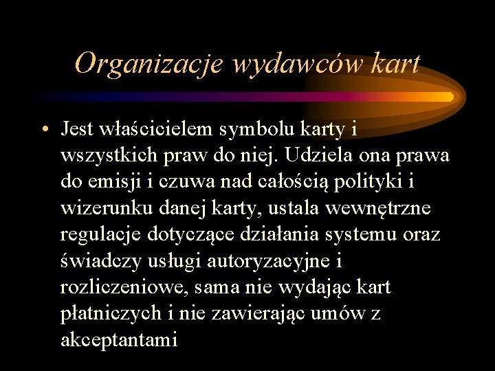 Organizacje wydawców kart • Jest właścicielem symbolu karty i wszystkich praw do niej. Udziela