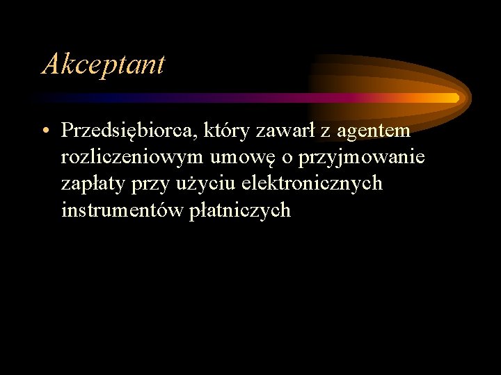 Akceptant • Przedsiębiorca, który zawarł z agentem rozliczeniowym umowę o przyjmowanie zapłaty przy użyciu