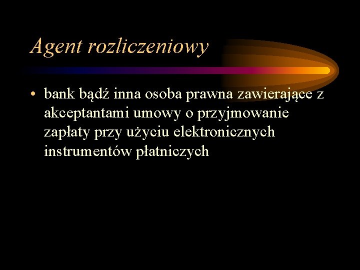 Agent rozliczeniowy • bank bądź inna osoba prawna zawierające z akceptantami umowy o przyjmowanie