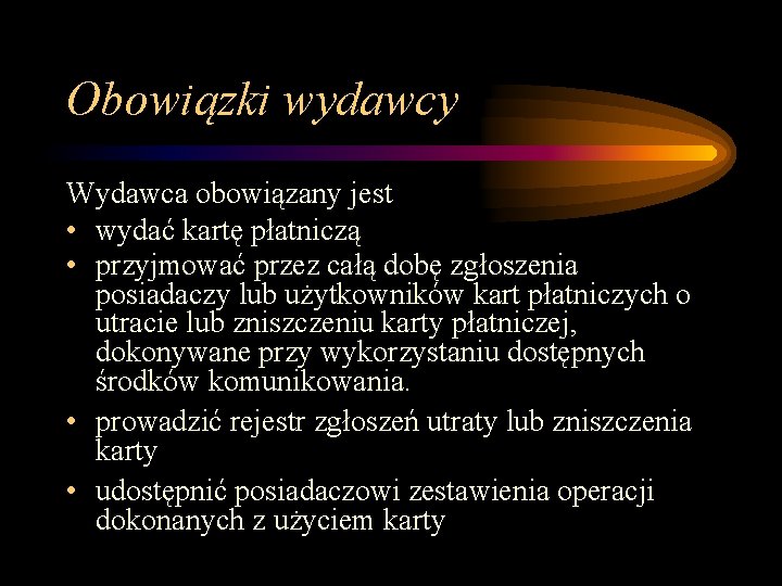 Obowiązki wydawcy Wydawca obowiązany jest • wydać kartę płatniczą • przyjmować przez całą dobę