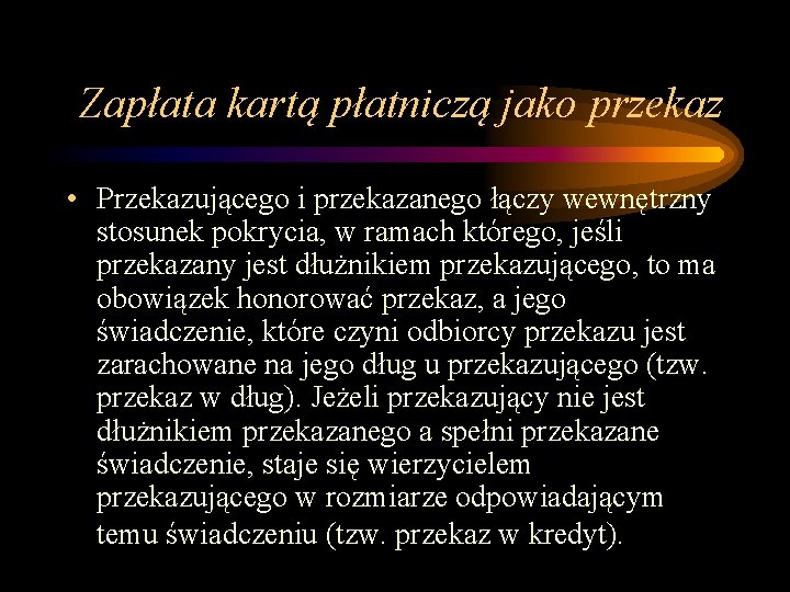 Zapłata kartą płatniczą jako przekaz • Przekazującego i przekazanego łączy wewnętrzny stosunek pokrycia, w