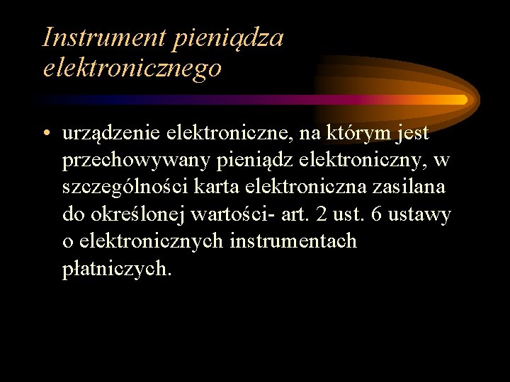 Instrument pieniądza elektronicznego • urządzenie elektroniczne, na którym jest przechowywany pieniądz elektroniczny, w szczególności