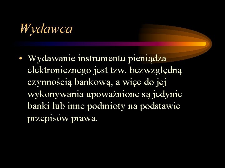 Wydawca • Wydawanie instrumentu pieniądza elektronicznego jest tzw. bezwzględną czynnością bankową, a więc do