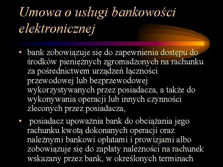 Umowa o usługi bankowości elektronicznej • bank zobowiązuje się do zapewnienia dostępu do środków