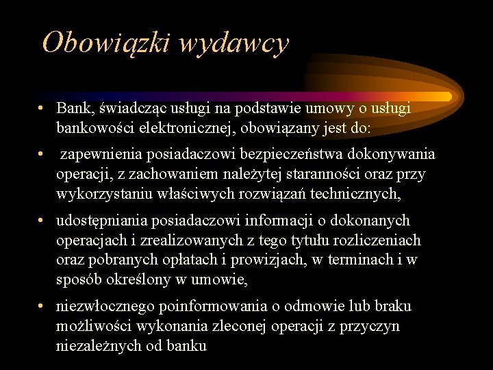 Obowiązki wydawcy • Bank, świadcząc usługi na podstawie umowy o usługi bankowości elektronicznej, obowiązany