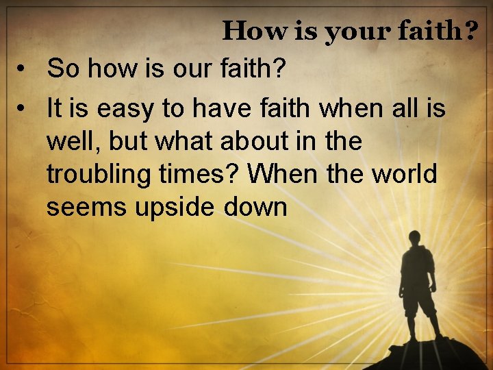 How is your faith? • So how is our faith? • It is easy