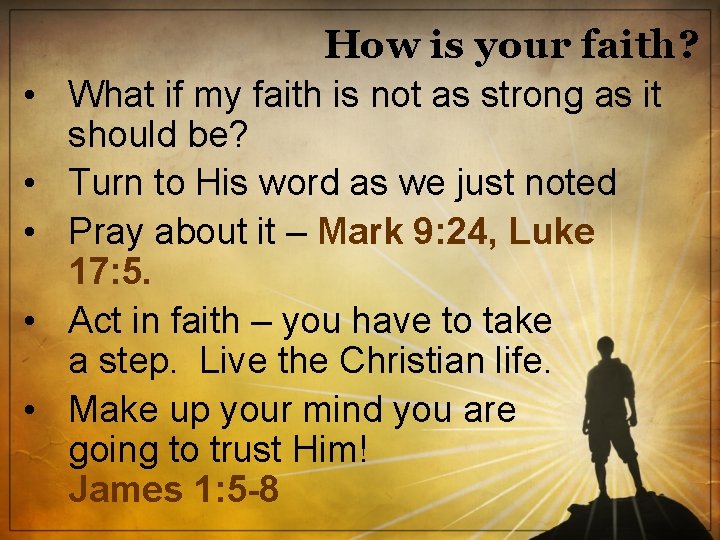 How is your faith? • What if my faith is not as strong as