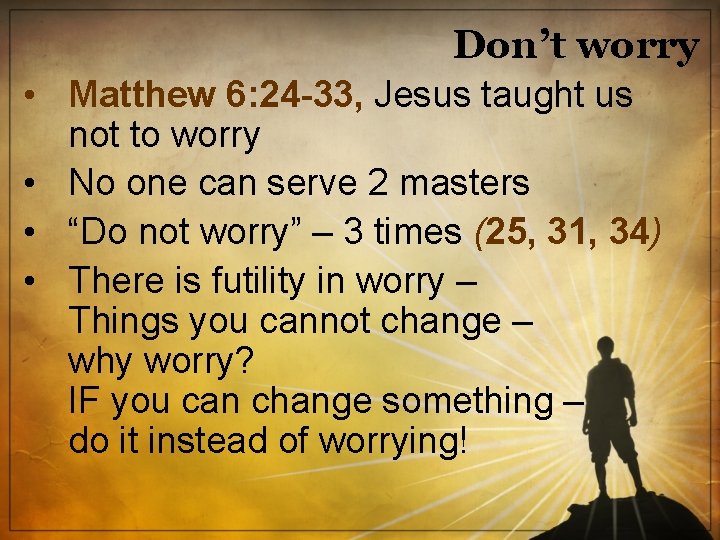 Don’t worry • Matthew 6: 24 -33, Jesus taught us not to worry •