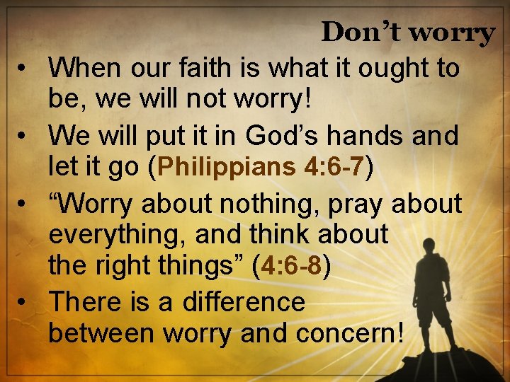  • • Don’t worry When our faith is what it ought to be,