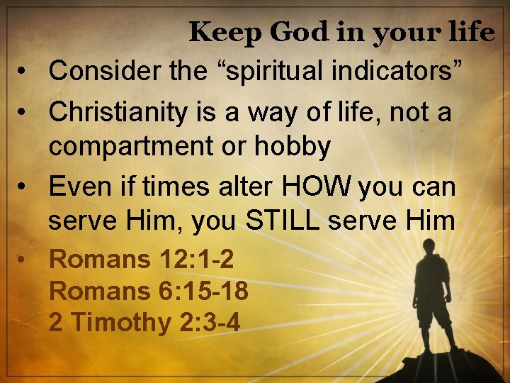 Keep God in your life • Consider the “spiritual indicators” • Christianity is a