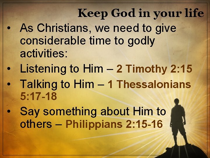 Keep God in your life • As Christians, we need to give considerable time