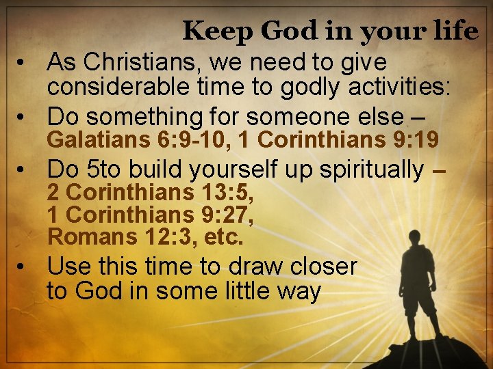 Keep God in your life • As Christians, we need to give considerable time