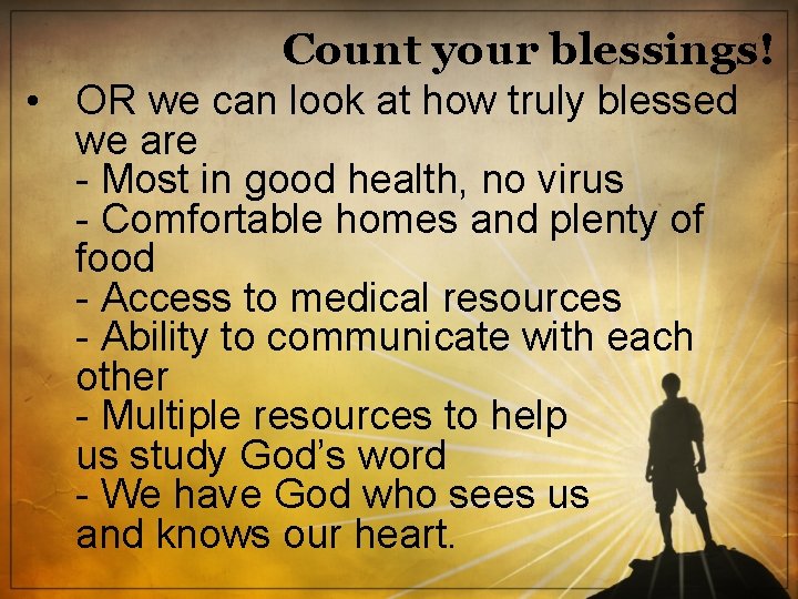 Count your blessings! • OR we can look at how truly blessed we are