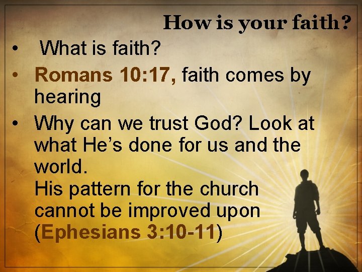 How is your faith? • What is faith? • Romans 10: 17, faith comes