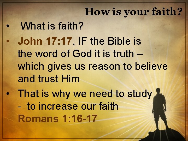 How is your faith? • What is faith? • John 17: 17, IF the