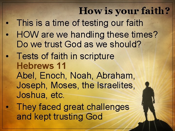 How is your faith? • This is a time of testing our faith •