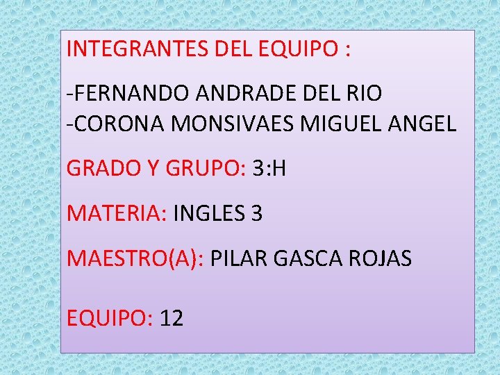 INTEGRANTES DEL EQUIPO : -FERNANDO ANDRADE DEL RIO -CORONA MONSIVAES MIGUEL ANGEL GRADO Y