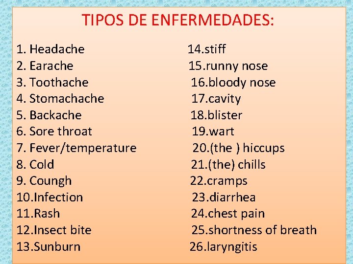 TIPOS DE ENFERMEDADES: 1. Headache 2. Earache 3. Toothache 4. Stomachache 5. Backache 6.
