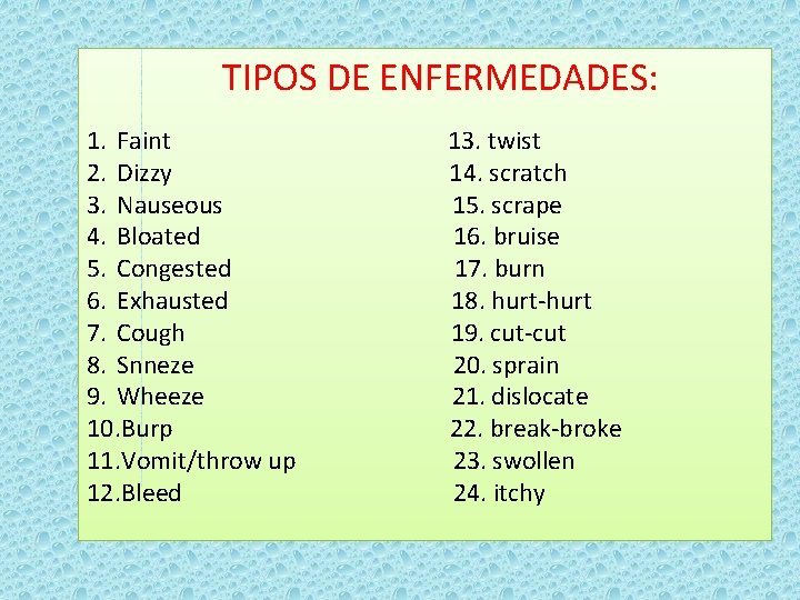 TIPOS DE ENFERMEDADES: 1. Faint 2. Dizzy 3. Nauseous 4. Bloated 5. Congested 6.