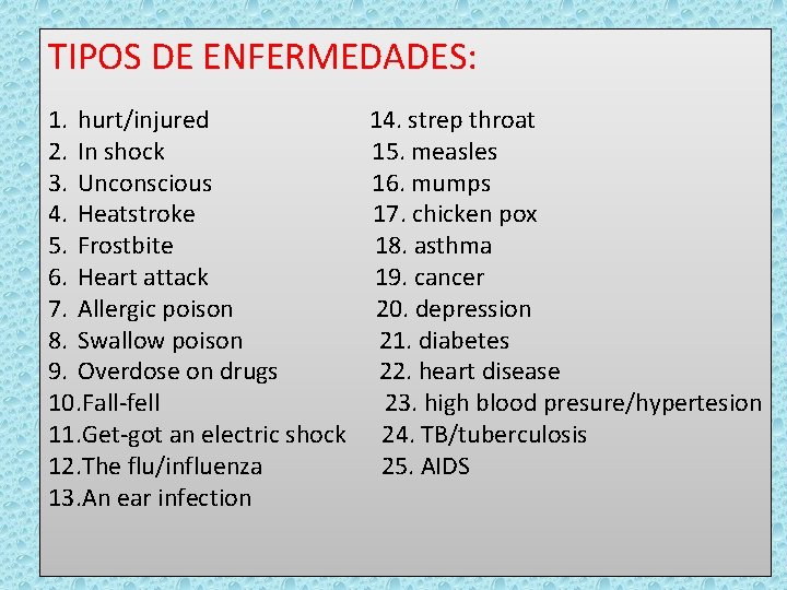 TIPOS DE ENFERMEDADES: 1. hurt/injured 2. In shock 3. Unconscious 4. Heatstroke 5. Frostbite