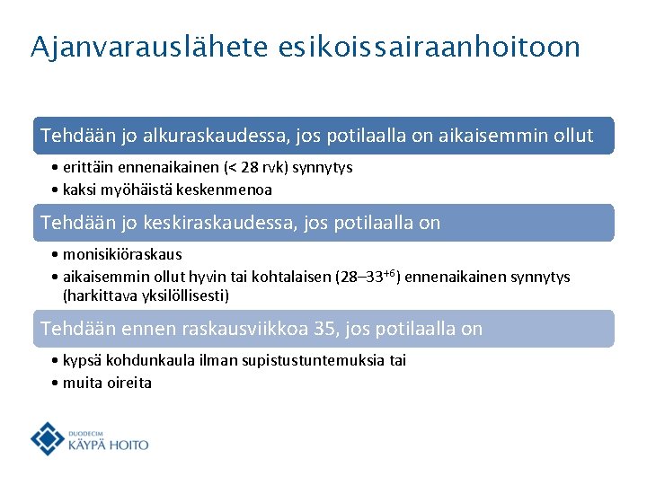 Ajanvarauslähete esikoissairaanhoitoon Tehdään jo alkuraskaudessa, jos potilaalla on aikaisemmin ollut • erittäin ennenaikainen (<