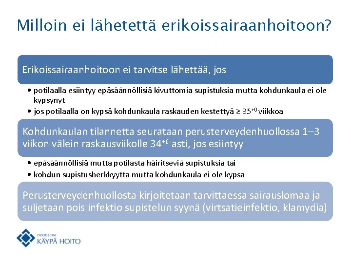 Milloin ei lähetettä erikoissairaanhoitoon? Erikoissairaanhoitoon ei tarvitse lähettää, jos • potilaalla esiintyy epäsäännöllisiä kivuttomia