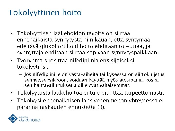 Tokolyyttinen hoito • Tokolyyttisen lääkehoidon tavoite on siirtää ennenaikaista synnytystä niin kauan, että syntymää