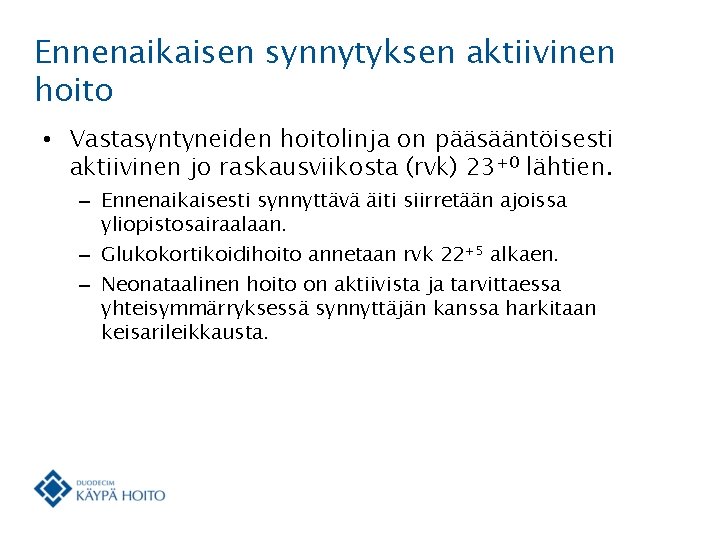 Ennenaikaisen synnytyksen aktiivinen hoito • Vastasyntyneiden hoitolinja on pääsääntöisesti aktiivinen jo raskausviikosta (rvk) 23+0