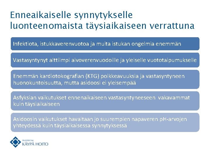 Enneaikaiselle synnytykselle luonteenomaista täysiaikaiseen verrattuna Infektiota, istukkaverenvuotoa ja muita istukan ongelmia enemmän Vastasyntynyt alttiimpi