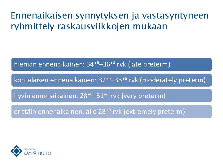 Ennenaikaisen synnytyksen ja vastasyntyneen ryhmittely raskausviikkojen mukaan hieman ennenaikainen: 34+0– 36+6 rvk (late preterm)