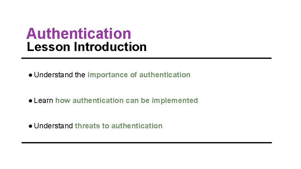 Authentication Lesson Introduction ● Understand the importance of authentication ● Learn how authentication can