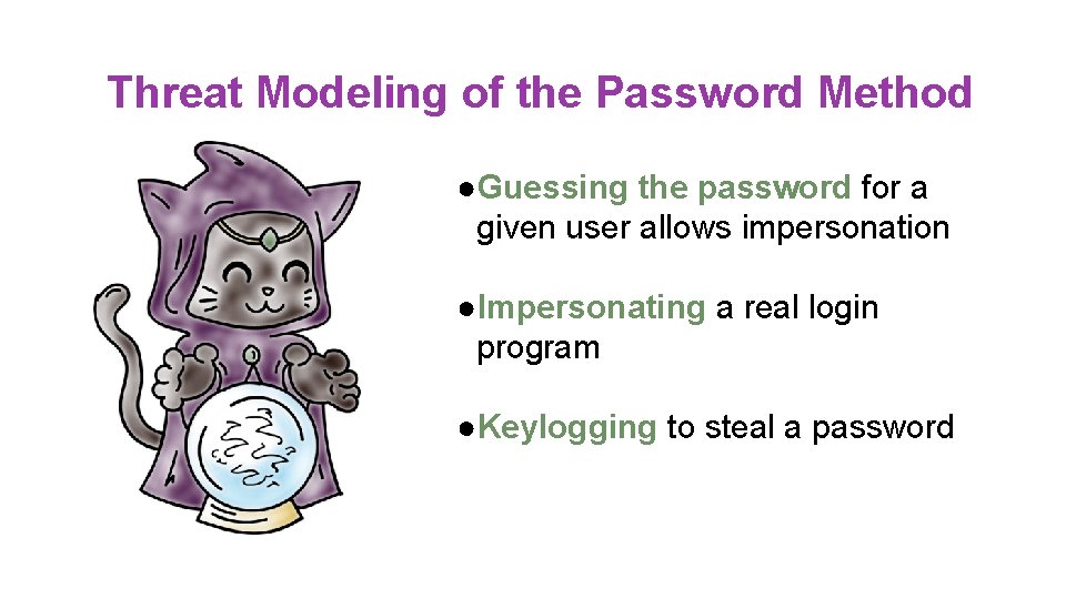 Threat Modeling of the Password Method ●Guessing the password for a given user allows