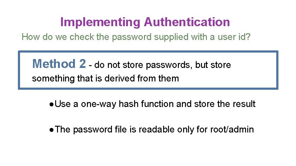 Implementing Authentication How do we check the password supplied with a user id? Method