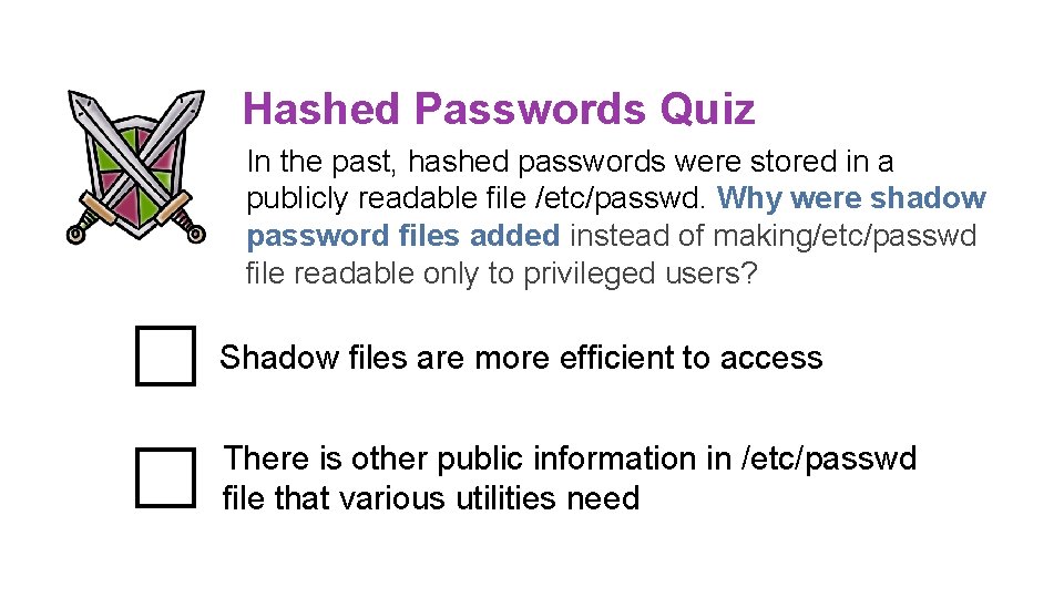 Hashed Passwords Quiz In the past, hashed passwords were stored in a publicly readable
